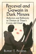 Pickens, R:  Perceval and Gawain in Dark Mirrors di Rupert T. Pickens edito da McFarland