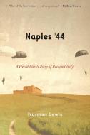 Naples '44: A World War II Diary of Occupied Italy di Norman Lewis edito da DA CAPO LIFELONG BOOKS