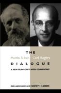 The Martin Buber - Carl Rogers Dialogue: A New Transcript with Commentary di Rob Anderson, Kenneth N. Cissna edito da STATE UNIV OF NEW YORK PR