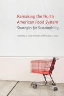 Remaking the North American Food System edito da University of Nebraska Press