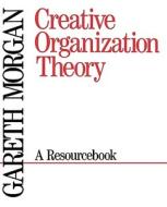 Creative Organization Theory di Gareth Morgan edito da SAGE Publications, Inc