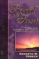 Beyond the Sunset: 25 Hymn Stories Celebrating the Hope of Heaven di Kenneth W. Osbeck edito da Kregel Publications