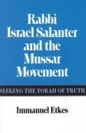 Rabbi Israel Salanter and the Mussar Movement di Immanuel Etkes edito da JEWISH PUBN SOC