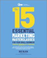 The 15 Essential Marketing Masterclasses for Your Small Business di Dee Blick edito da Capstone Publishing