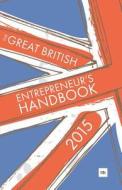 The Great British Entrepreneur's Handbook 2015: Inspiring Entrepreneurs di Alice Barnard, Simon Burton edito da Harriman House