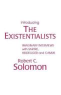 Introducing the Existentialists di Professor Robert C. Solomon edito da Hackett Publishing Co, Inc