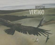 Wyeth Vertigo di Joyce Hill Stoner, Alexander Nemerov, Thomas Andrew Denenberg edito da Shelburne Museum, Incorporated