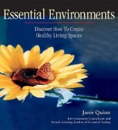 Essential Environments: Discover How to Create Healthy Living Spaces di Janie Quinn edito da AZURE MOON PUB
