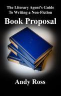The Literary Agent's Guide to Writing a Non-Fiction Book Proposal di Andy Ross edito da LIGHTNING SOURCE INC