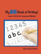 My Big Book of Writing: Learn to Write the Lowercase Alphabet di Vernada Thomas edito da Vernada Thomas