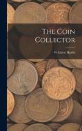 The Coin Collector di W. Carew Hazlitt edito da LEGARE STREET PR