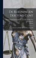 De Rekeningen Der Stad Gent: Tijdvak Van Philips Van Artevelde, 1376-1389 di Ghent, Maatschappij Nederl van Geschiedenis edito da LEGARE STREET PR