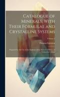 Catalogue of Minerals, With Their Formulae and Crystalline Systems: Prepared for the Use of the Students of the School of Mines, of Columbia College; di Thomas Egleston edito da LEGARE STREET PR