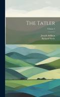 The Tatler; Volume 3 di Richard Steele, Joseph Addison edito da LEGARE STREET PR