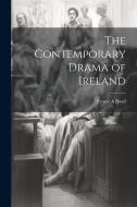 The Contemporary Drama of Ireland di Ernest A. Boyd edito da LEGARE STREET PR