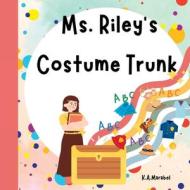 Ms. Riley's Costume Trunk di K. A. Marabel edito da K.A.Marabel