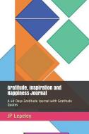 Gratitude, Inspiration and Happiness Journal: A 40 Days Gratitude Journal with Gratitude Quotes di Jp Lepeley edito da INDEPENDENTLY PUBLISHED