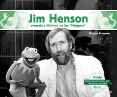 Jim Henson: Cineasta Y Titiritero de Los "muppets" (Jim Henson: Master Muppets Puppeteer & Filmmaker) di Grace Hansen edito da ABDO KIDS
