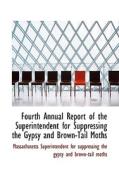 Fourth Annual Report Of The Superintendent For Suppressing The Gypsy And Brown-tail Moths di For Suppressing the Gyp Superintendent for Suppressing the Gyp edito da Bibliolife