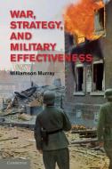 War, Strategy, and Military Effectiveness di Williamson Murray edito da Cambridge University Press
