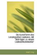 Die Kunstform Des Lessingschen Laokoon, Mit Beitragen Zu Einem Loakoonkommentar di Adolf Frey edito da Richardson