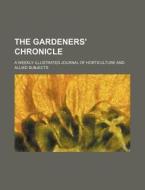 The Gardeners' Chronicle; A Weekly Illustrated Journal of Horticulture and Allied Subjects di Books Group edito da Rarebooksclub.com