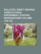 Bulletin West Virginia. Agricultural Experiment Station, Morgantown Volume 125-142 di Books Group edito da Rarebooksclub.com