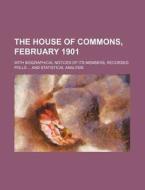 The House of Commons, February 1901; With Biographical Notices of Its Members, Recorded Polls ... and Statistical Analysis di Books Group edito da Rarebooksclub.com