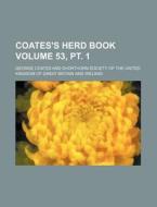 Coates's Herd Book Volume 53, PT. 1 di George Coates edito da Rarebooksclub.com