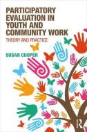 Participatory Evaluation in Youth and Community Work di Susan (Plymouth Marjons University Cooper edito da Taylor & Francis Ltd