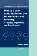 Monte Carlo Simulation for the Pharmaceutical Industry di Mark Chang edito da Taylor & Francis Ltd