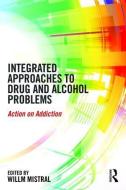 Integrated Approaches to Drug and Alcohol Problems di Willm Mistral edito da Taylor & Francis Ltd