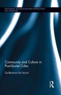 Community and Culture in Post-Soviet Cuba di Guillermina de Ferrari edito da ROUTLEDGE