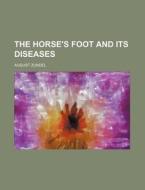 The Horse's Foot And Its Diseases di August Zundel edito da Rarebooksclub.com