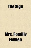 The Sign di Mrs Romilly Fedden edito da General Books
