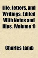 Life, Letters, And Writings. Edited With di Charles Lamb edito da General Books