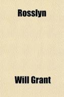 Rosslyn di Will Grant edito da General Books