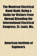The Montreal Electrical Hand-book; Being di American Engineers edito da General Books