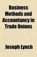 Business Methods And Accountancy In Trad di Joseph Lynch edito da General Books