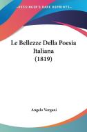 Le Bellezze Della Poesia Italiana (1819) di Angelo Vergani edito da Kessinger Publishing