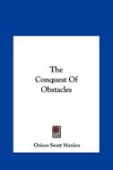 The Conquest of Obstacles di Orison Swett Marden edito da Kessinger Publishing