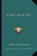 A Fairy Book 1923 di Arthur Rackham edito da Kessinger Publishing