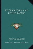 At Prior Park and Other Papers di Austin Dobson edito da Kessinger Publishing