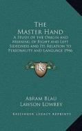The Master Hand: A Study of the Origin and Meaning of Right and Left Sidedness and Its Relation to Personality and Language 1946 di Abram Blau edito da Kessinger Publishing