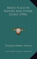 Man's Place in Nature and Other Essays (1906) di Thomas Henry Huxley edito da Kessinger Publishing