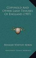 Copyhold and Other Land Tenures of England (1907) di Benaiah Whitley Adkin edito da Kessinger Publishing