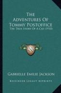 The Adventures of Tommy Postoffice: The True Story of a Cat (1910) di Gabrielle Emilie Jackson edito da Kessinger Publishing