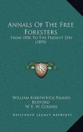 Annals of the Free Foresters: From 1856 to the Present Day (1895) di William Kirkpatrick Riland Bedford, W. E. W. Collins edito da Kessinger Publishing