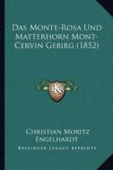Das Monte-Rosa Und Matterhorn Mont-Cervin Gebirg (1852) di Christian Moritz Engelhardt edito da Kessinger Publishing