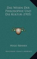 Das Wesen Der Philosophie Und Die Kultur (1905) di Hugo Renner edito da Kessinger Publishing